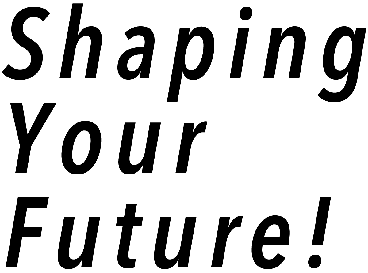 Shaping Your Future!